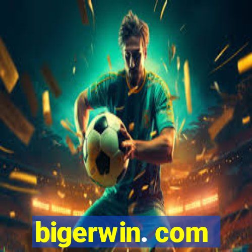 bigerwin. com